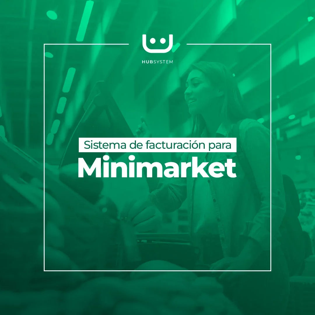 HUB SYSTEM MINIMARKET Sistema de gestión y facturación electrónica para minimarket. Suscripción Mensual