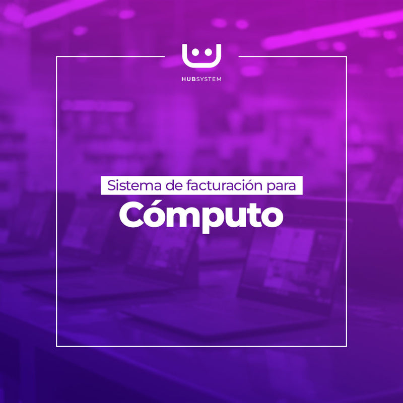HUB SYSTEM CÓMPUTO Sistema de gestión y facturación electrónica para tiendas de cómputo. Suscripción Mensual