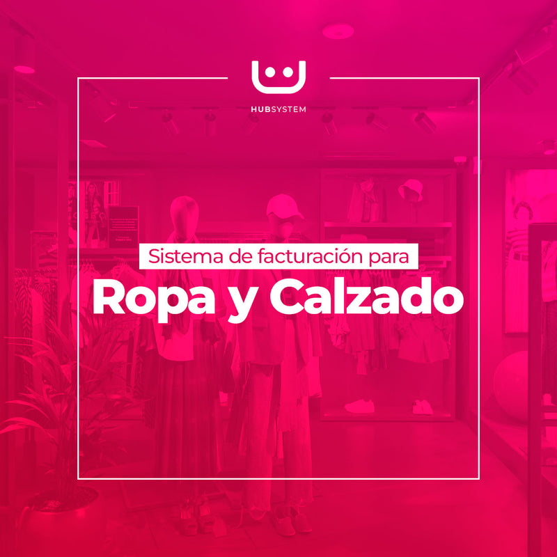 HUB SYSTEM ROPA Y CALZADO Sistema de gestión y facturación electrónica para ropa y calzado. Suscripción Mensual